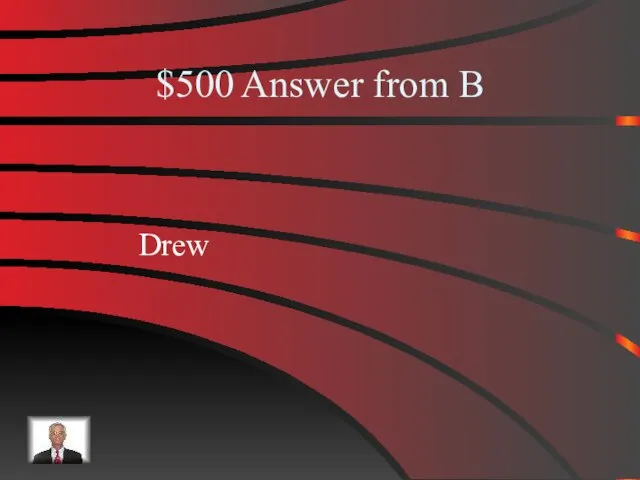 $500 Answer from B Drew