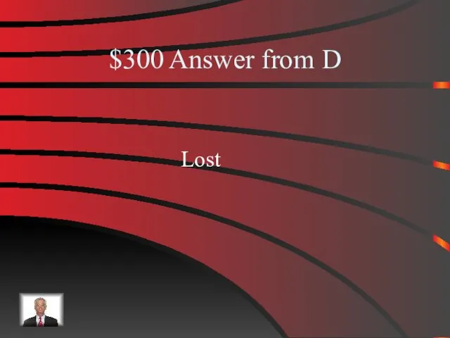 $300 Answer from D Lost