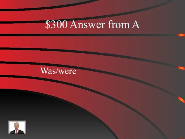 $300 Answer from A Was/were
