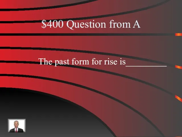 $400 Question from A The past form for rise is_________