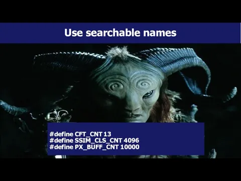 Use searchable names #define CFT_CNT 13 #define SSIM_CLS_CNT 4096 #define PX_BUFF_CNT 10000