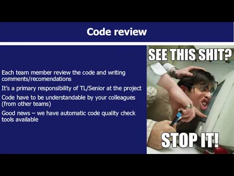 Code review Each team member review the code and writing comments/recomendations