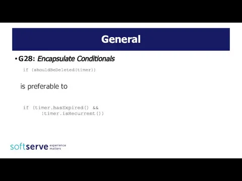 General G28: Encapsulate Conditionals if (shouldBeDeleted(timer)) is preferable to if (timer.hasExpired() && !timer.isRecurrent())