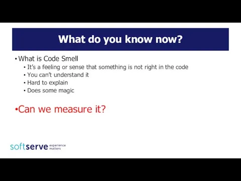 What do you know now? What is Code Smell It’s a