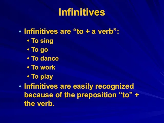 Infinitives Infinitives are “to + a verb”: To sing To go