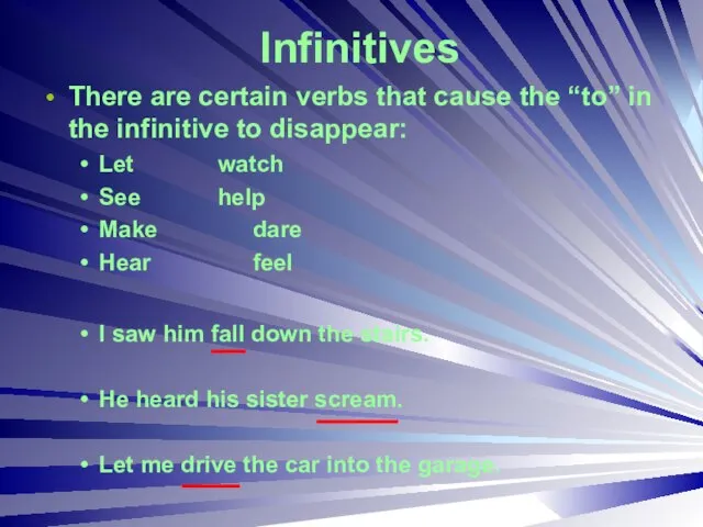 Infinitives There are certain verbs that cause the “to” in the