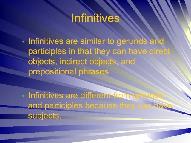 Infinitives Infinitives are similar to gerunds and participles in that they