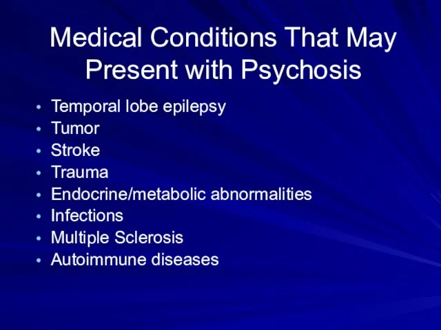 Medical Conditions That May Present with Psychosis Temporal lobe epilepsy Tumor