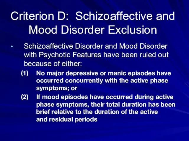 Criterion D: Schizoaffective and Mood Disorder Exclusion Schizoaffective Disorder and Mood