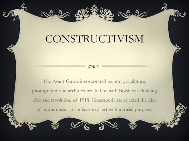 CONSTRUCTIVISM The Avant-Garde incorporated painting, sculpture, photography and architecture. In line