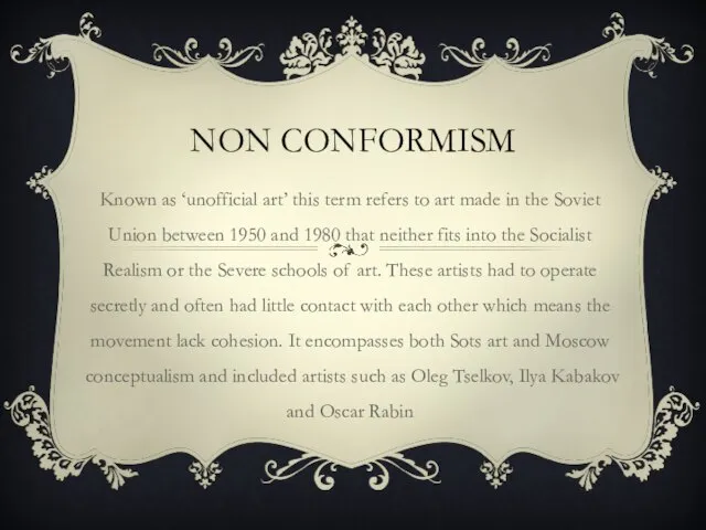 NON CONFORMISM Known as ‘unofficial art’ this term refers to art