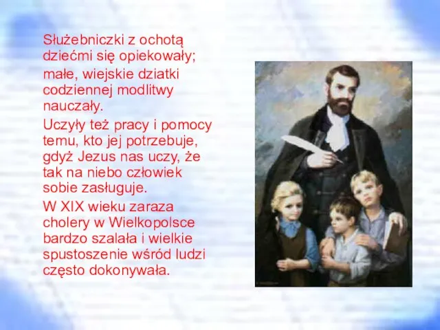 Służebniczki z ochotą dziećmi się opiekowały; małe, wiejskie dziatki codziennej modlitwy