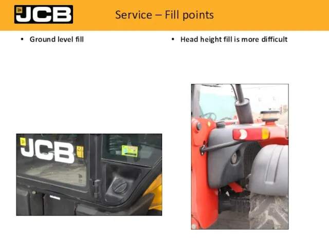 Service – Fill points Ground level fill Head height fill is more difficult