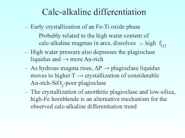 Calc-alkaline differentiation Early crystallization of an Fe-Ti oxide phase Probably related