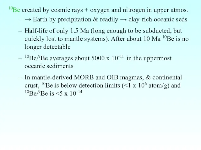 10Be created by cosmic rays + oxygen and nitrogen in upper