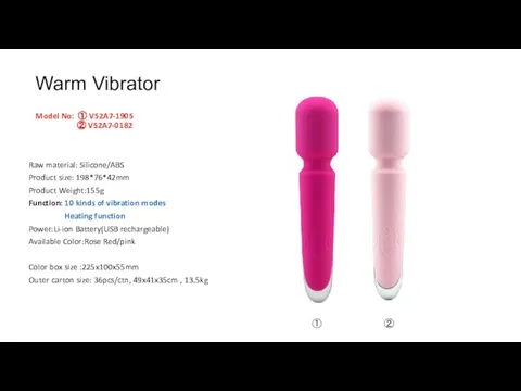 Warm Vibrator Model No: ① V52A7-1905 ② V52A7-0182 Raw material: Silicone/ABS