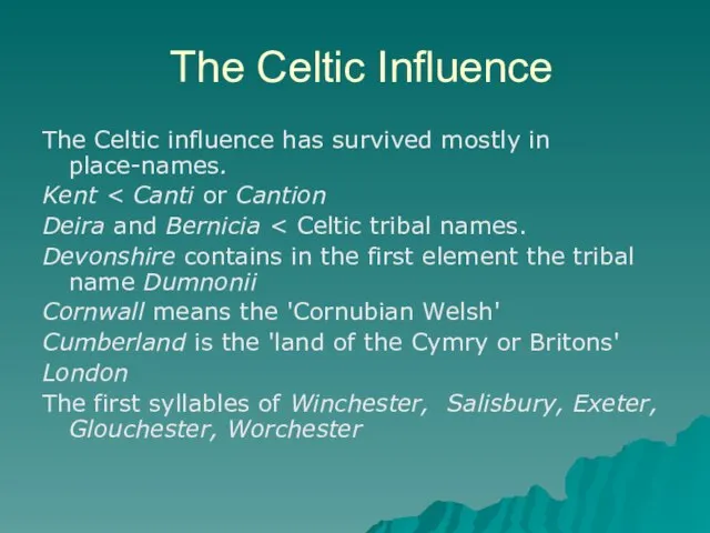 The Celtic Influence The Celtic influence has survived mostly in place-names.