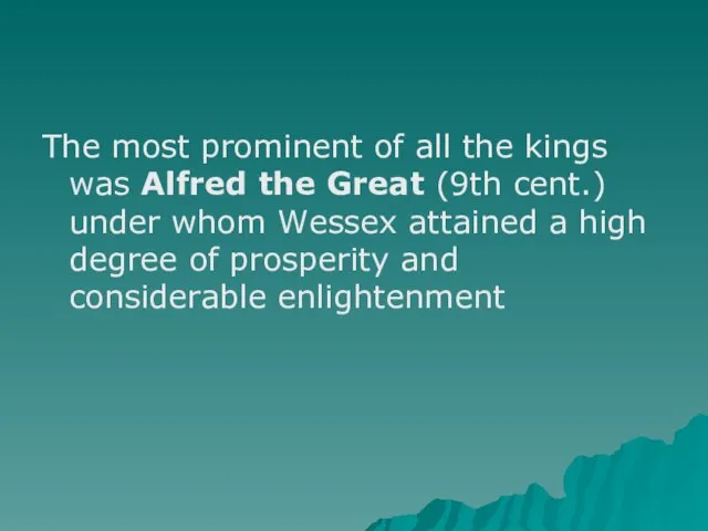 The most prominent of all the kings was Alfred the Great