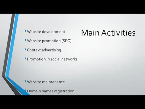 Main Activities Website development Website promotion (SEO) Context advertising Promotion in