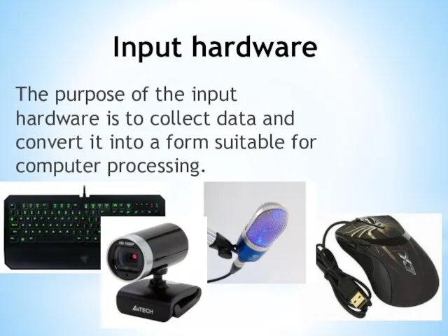 Input hardware The purpose of the input hardware is to collect