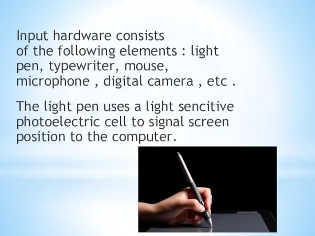 Input hardware consists of the following elements : light pen, typewriter,