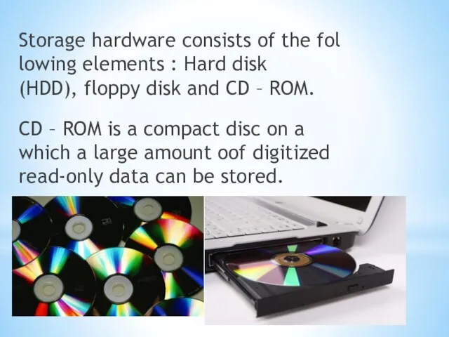 Storage hardware consists of the following elements : Hard disk (HDD),
