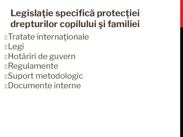 Legislaţie specifică protecţiei drepturilor copilului şi familiei Tratate internaţionale Legi Hotărîri