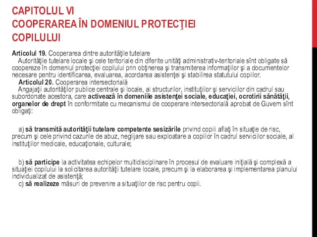 CAPITOLUL VI COOPERAREA ÎN DOMENIUL PROTECŢIEI COPILULUI Articolul 19. Cooperarea dintre