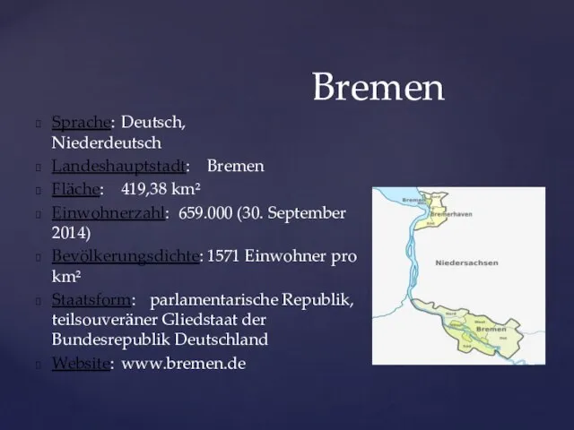 Bremen Sprache: Deutsch, Niederdeutsch Landeshauptstadt: Bremen Fläche: 419,38 km² Einwohnerzahl: 659.000