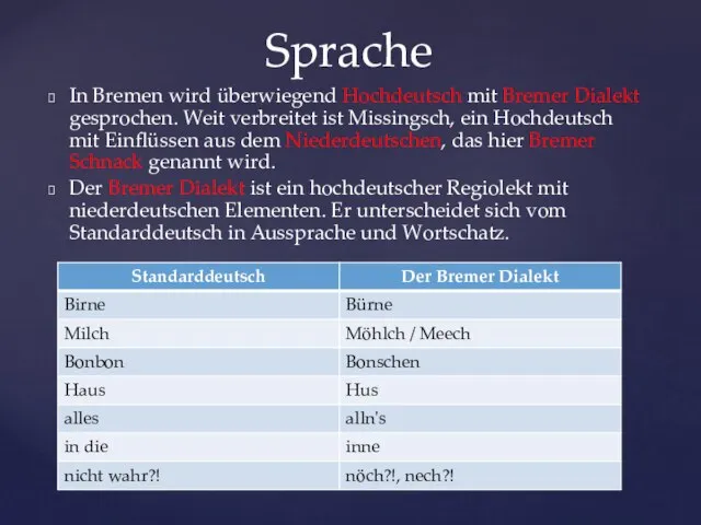 Sprache In Bremen wird überwiegend Hochdeutsch mit Bremer Dialekt gesprochen. Weit