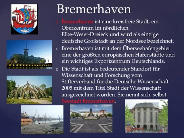 Bremerhaven Bremerhaven ist eine kreisfreie Stadt, ein Oberzentrum im nördlichen Elbe-Weser-Dreieck