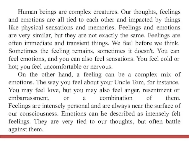 Human beings are complex creatures. Our thoughts, feelings and emotions are