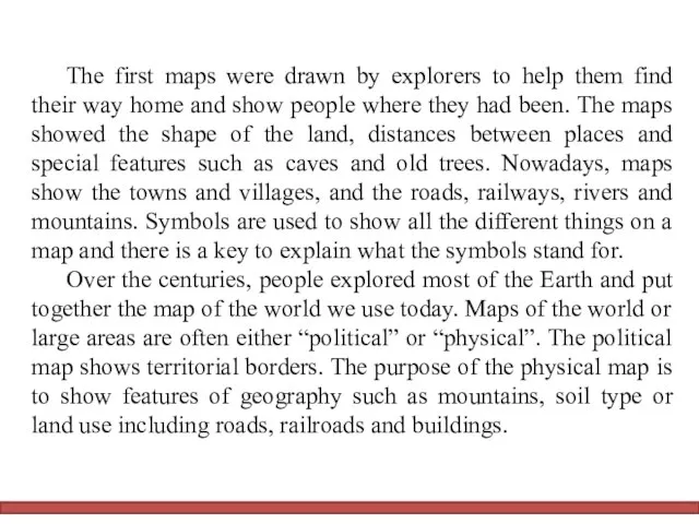 The first maps were drawn by explorers to help them find