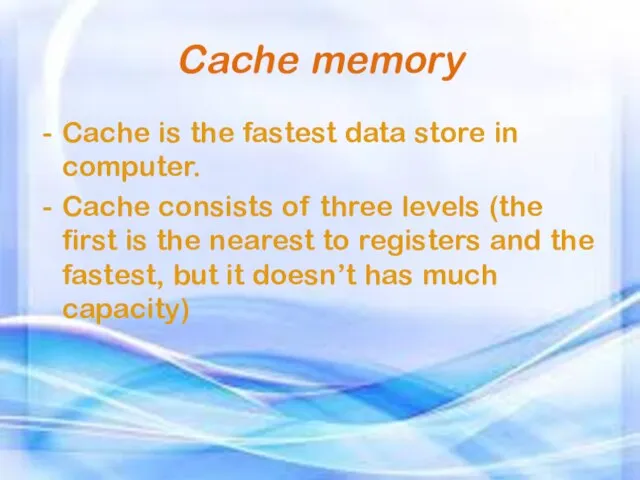 Cache memory Cache is the fastest data store in computer. Cache