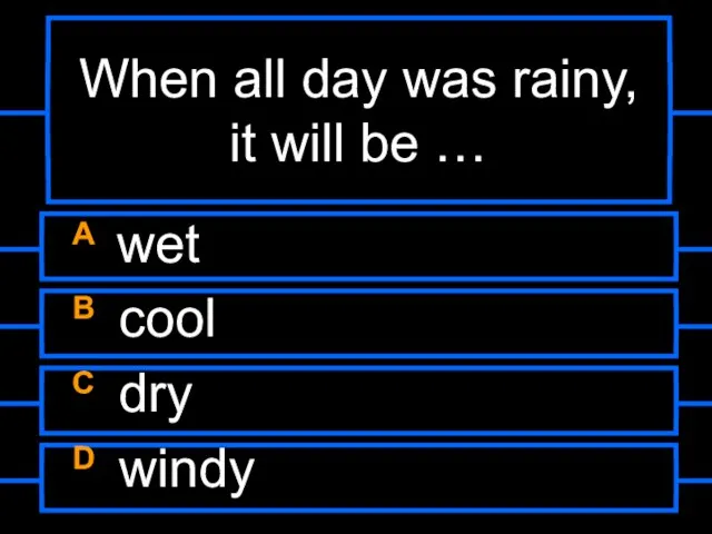 When all day was rainy, it will be … A wet