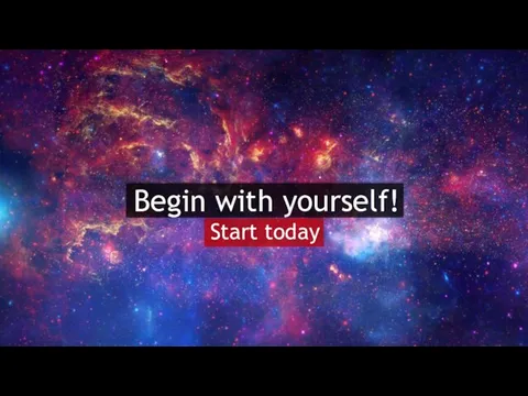 Begin with yourself! Start today