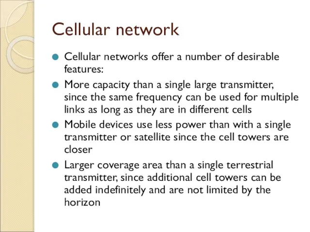 Cellular network Cellular networks offer a number of desirable features: More