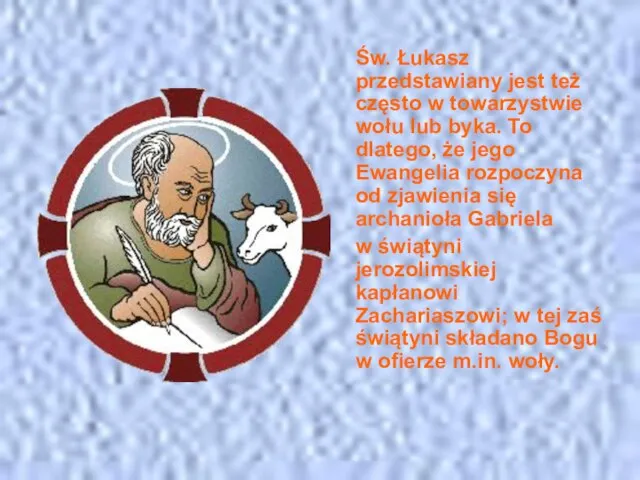 Św. Łukasz przedstawiany jest też często w towarzystwie wołu lub byka.