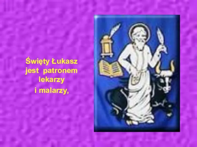 Święty Łukasz jest patronem lekarzy i malarzy,