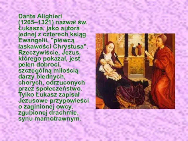 Dante Alighieri (1265–1321) nazwał św. Łukasza, jako autora jednej z czterech