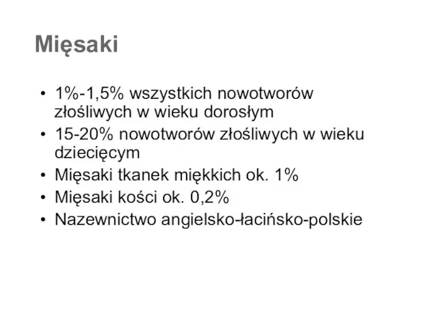 Mięsaki 1%-1,5% wszystkich nowotworów złośliwych w wieku dorosłym 15-20% nowotworów złośliwych