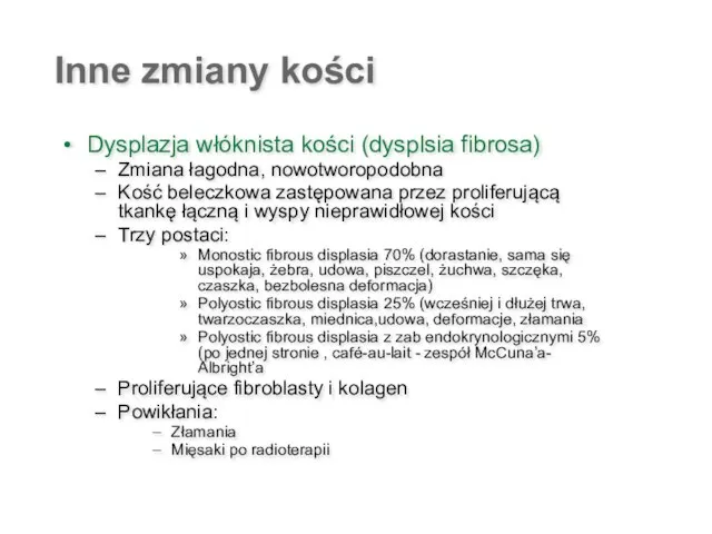 Inne zmiany kości Dysplazja włóknista kości (dysplsia fibrosa) Zmiana łagodna, nowotworopodobna