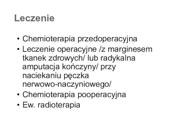 Leczenie Chemioterapia przedoperacyjna Leczenie operacyjne /z marginesem tkanek zdrowych/ lub radykalna