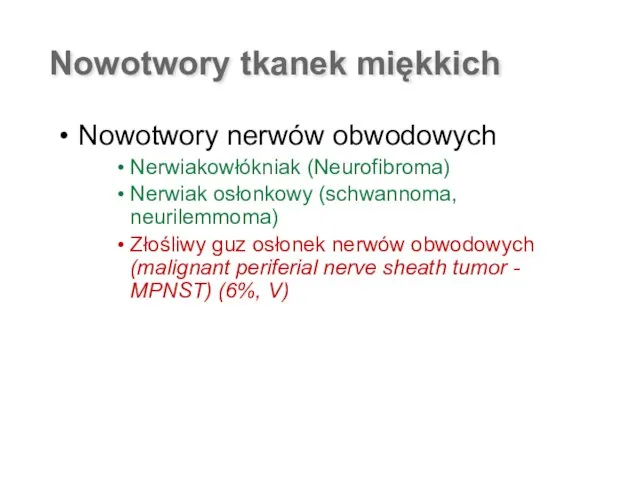 Nowotwory nerwów obwodowych Nerwiakowłókniak (Neurofibroma) Nerwiak osłonkowy (schwannoma, neurilemmoma) Złośliwy guz