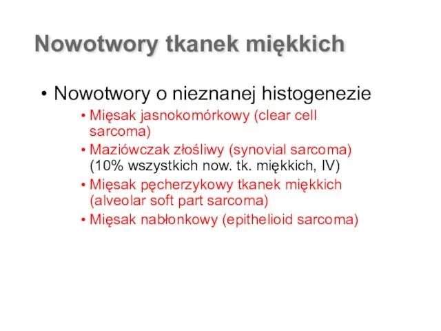 Nowotwory tkanek miękkich Nowotwory o nieznanej histogenezie Mięsak jasnokomórkowy (clear cell