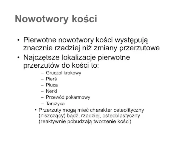 Nowotwory kości Pierwotne nowotwory kości występują znacznie rzadziej niż zmiany przerzutowe