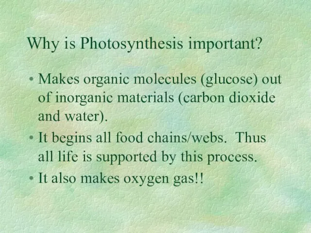 Why is Photosynthesis important? Makes organic molecules (glucose) out of inorganic