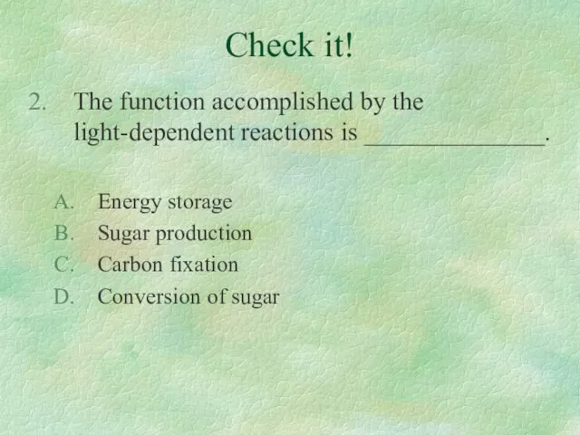Check it! The function accomplished by the light-dependent reactions is ______________.