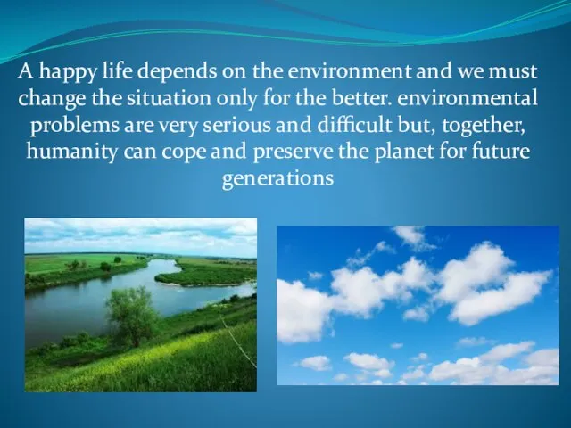 A happy life depends on the environment and we must change