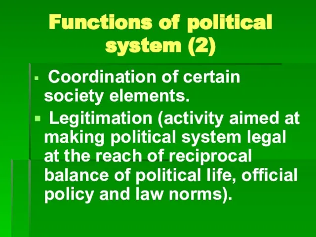 Functions of political system (2) Coordination of certain society elements. Legitimation